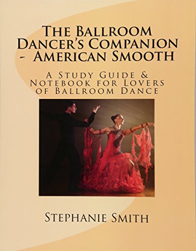 The Ballroom Dancer's Companion - American Smooth: A Study Guide & Notebook for Lovers of Ballroom Dance von CREATESPACE