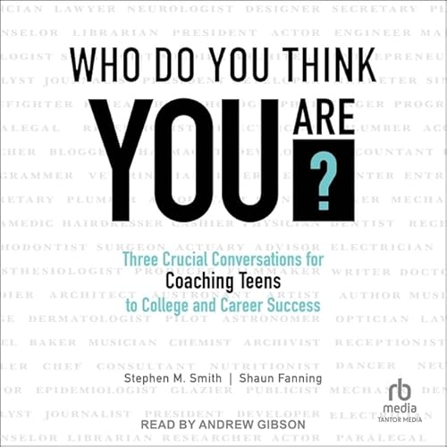Who Do You Think You Are?: Three Crucial Conversations for Coaching Teens to College and Career Success von Tantor Media Inc
