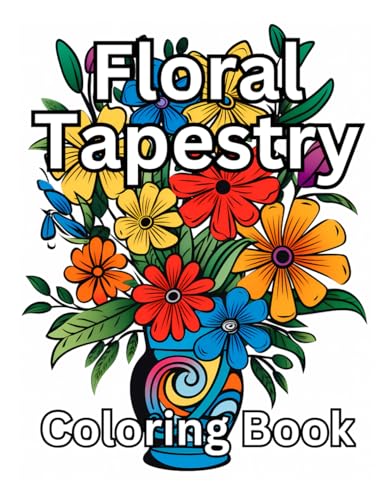 Floral Tapestry: Relaxing Coloring Book of Flower Arrangements von Independently published