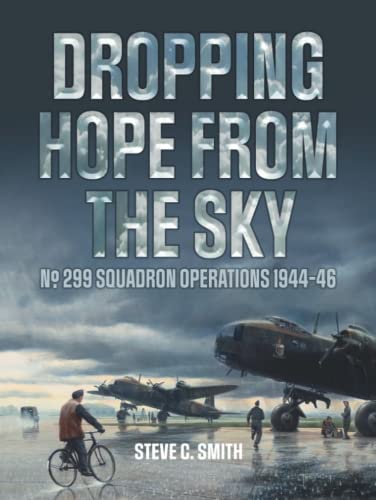 Dropping Hope From The Sky: No. 299 Squadron Operations 1944-46