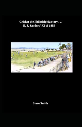 Cricket the Philadelphia Story ... E. J. Sanders' tour of 1885 Cricket the Philadelphia Story ... E. J. Sanders' tour of 1885 von Independently published