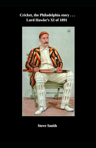 Cricket - the Philadelphia story . . . Lord Hawke's XI of 1891 Cricket - the Philadelphia story . . . Lord Hawke's XI of 1891 von Independently published