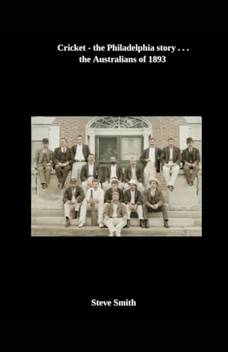 Cricket - the Philadelphia story . . . the Australians of 1893 Cricket - the Philadelphia story . . . the Australians of 1893 von Independently published