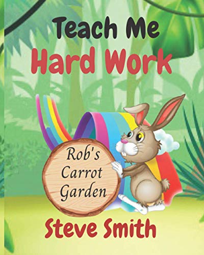 Teach Me Hard Work: Rob's Carrot Garden (Teach Me Everything, Band 1)