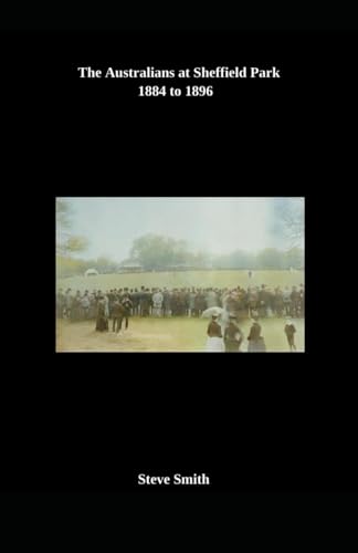 The Australians at Sheffield Park 1884 to 1896 The Australians at Sheffield Park 1884 to 1896 von Independently published