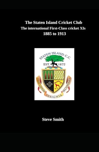 The Staten Island Cricket Club: The international first-class cricket XIs 1885-1913 The Staten Island Cricket Club: The international first-class cricket XIs 1885-1913 von Independently published