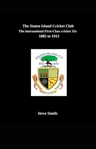 The Staten Island Cricket Club: The international first-class cricket XIs 1885-1913 The Staten Island Cricket Club: The international first-class cricket XIs 1885-1913 von Independently published