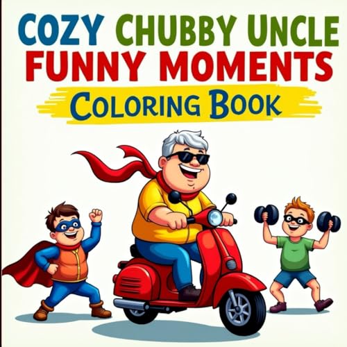 Cozy Chubby Uncle Moments: A Wholesome Coloring Book for Adults and Teens: Relax with Funny and Adorable Chubby Uncle Scenes – From Napping to Gardening, Cooking to Dancing! Cozy Chubby Uncle Moments: A Wholesome Coloring Book for Adults and Teens: Relax with Funny and Adorable Chubby Uncle Scenes – From Napping to Gardening, Cooking to Dancing! von Independently published