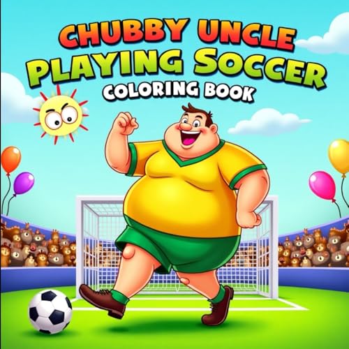 Funny Chubby Uncle Soccer Coloring Book: A Fun and Bold Coloring Book for Kids Who Love Funny Characters and Soccer Fun Funny Chubby Uncle Soccer Coloring Book: A Fun and Bold Coloring Book for Kids Who Love Funny Characters and Soccer Fun von Independently published