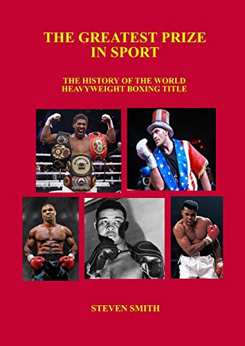 The Greatest Prize in Sport: The History of the World Heavyweight Boxing Title. von Lulu