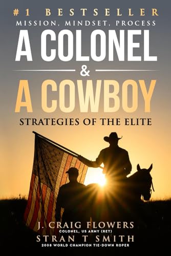 A Colonel & A Cowboy: Mission, Mindset, Process Strategies of the Elite von Game Changer Publishing