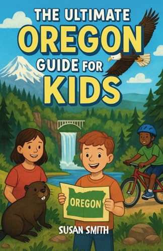 The Ultimate Oregon Guide for Kids: A Chapter Book for Kids 8-12 Exploring Landmarks, Wildlife, Food, and Fun Facts Across the Beaver State The Ultimate Oregon Guide for Kids: A Chapter Book for Kids 8-12 Exploring Landmarks, Wildlife, Food, and Fun Facts Across the Beaver State von Independently published