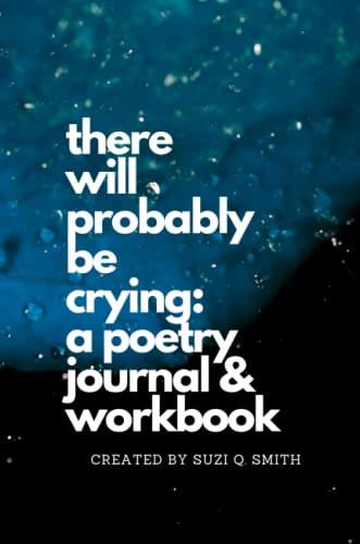 There Will Probably be Crying: A Poetry Journal & Workbook von Lulu.com