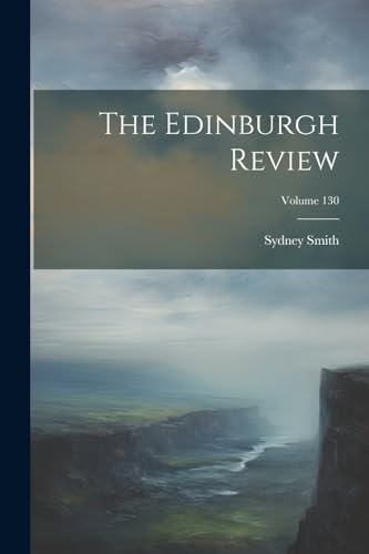 The Edinburgh Review; Volume 130 von Legare Street Press