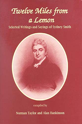 Twelve Miles From a Lemon: Selected Writings and Sayings of Sydney Smith: Selected Writings of Sydney Smith
