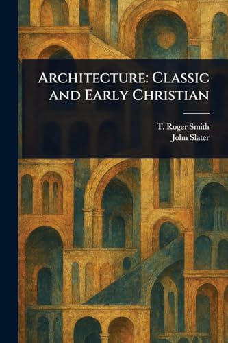 Architecture: Classic and Early Christian von Anson Street Press