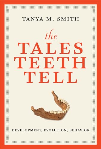 The Tales Teeth Tell: Development, Evolution, Behavior