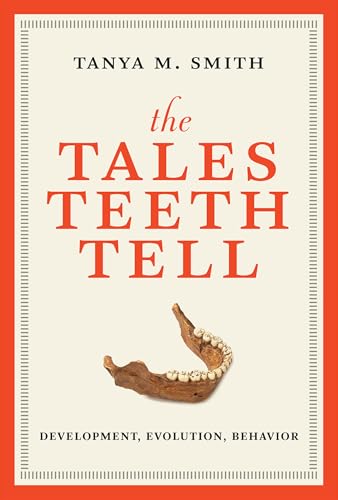 The Tales Teeth Tell: Development, Evolution, Behavior von The MIT Press