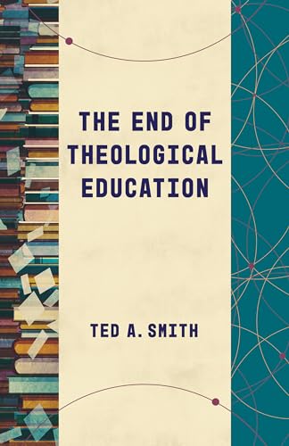 The End of Theological Education (Theological Education Between the Times) von William B Eerdmans Publishing Co