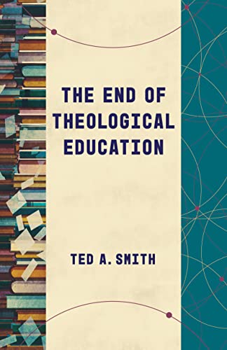 The End of Theological Education (Theological Education Between the Times) von William B Eerdmans Publishing Co