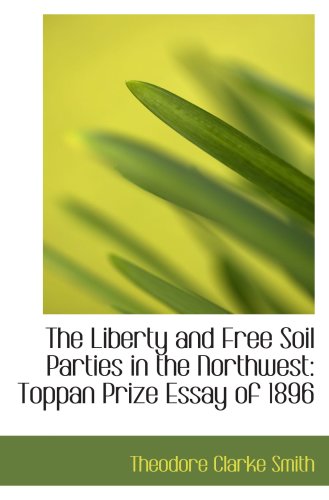 The Liberty and Free Soil Parties in the Northwest: Toppan Prize Essay of 1896 von BiblioBazaar