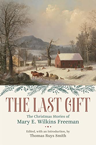 Last Gift: The Christmas Stories of Mary E. Wilkins Freeman von Louisiana State University Press