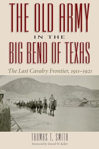 The Old Army in the Big Bend of Texas: The Last Cavalry Frontier, 1911-1921 von Texas State Historical Assn