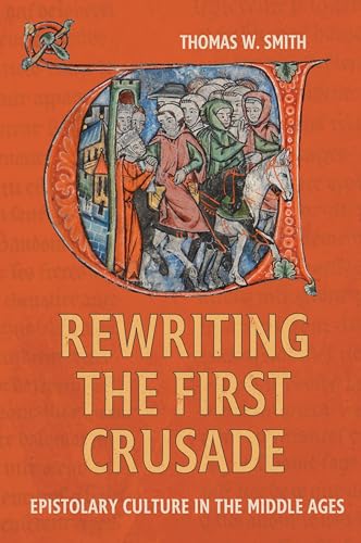 Rewriting the First Crusade: Epistolary Culture in the Middle Ages (Crusading in Context, 6) von Boydell & Brewer