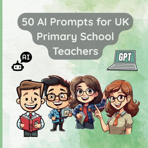 50 AI Prompts for UK Primary School Teachers: "50 AI Prompts to Inspire Creativity, Save Time, and Personalise Learning in the Classroom" 50 AI Prompts for UK Primary School Teachers: "50 AI Prompts to Inspire Creativity, Save Time, and Personalise Learning in the Classroom" von Independently published