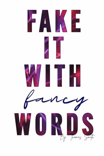 Fake it with fancy words: 365+ Words to Sound Smarter, Sharper & More Sophisticated Fake it with fancy words: 365+ Words to Sound Smarter, Sharper & More Sophisticated von Independently published