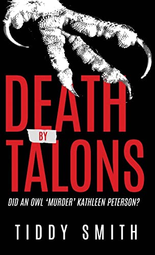 Death by Talons: Did An Owl 'Murder' Kathleen Peterson? von Wildblue Press