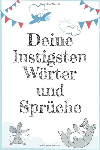 Deine lustigsten Wörter und Sprüche: Sprüchebuch für Kindersprüche - Bunte vorgedruckte Seiten zum Ausfüllen - Geschenkbuch zur Geburt und für werdene Eltern - Kinderbuch mit Erinnerungen Deine lustigsten Wörter und Sprüche: Sprüchebuch für Kindersprüche - Bunte vorgedruckte Seiten zum Ausfüllen - Geschenkbuch zur Geburt und für werdene Eltern - Kinderbuch mit Erinnerungen