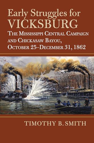 Early Struggles for Vicksburg: The Mississippi Central Campaign and Chickasaw Bayou, October 25-December 31, 1862 (Modern War Studies)