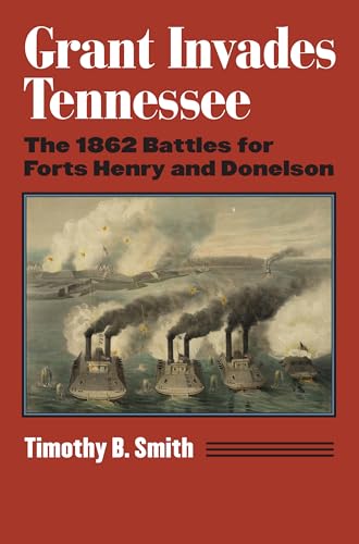 Grant Invades Tennessee: The 1862 Battles for Forts Henry and Donelson (Modern War Studies) von University Press of Kansas