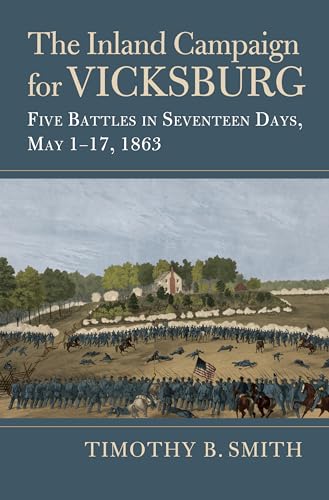 The Inland Campaign for Vicksburg: Five Battles in Seventeen Days, May 1-17, 1863 (Modern War Studies) von University Press of Kansas