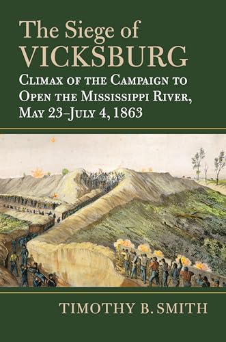The Siege of Vicksburg: Climax of the Campaign to Open the Mississippi River, May 23-July 4, 1863 (Modern War Studies)