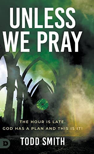Unless We Pray: The Hour is Late. God has a Plan and This is It! von Destiny Image