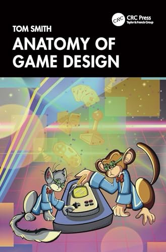 Anatomy of Game Design Anatomy of Game Design von CRC Press