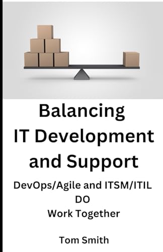 Balancing DevOPs-Agile and ITSM-ITIL: DevOps/Agile and ITSM/ITIL DO Work Together