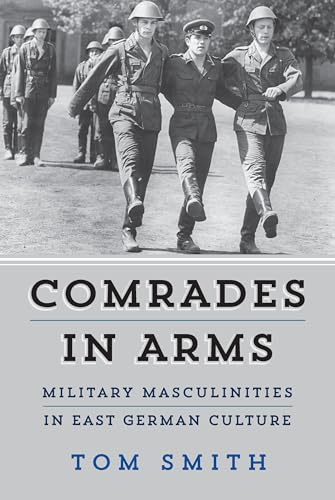 Comrades in Arms: Military Masculinities in East German Culture von Berghahn Books