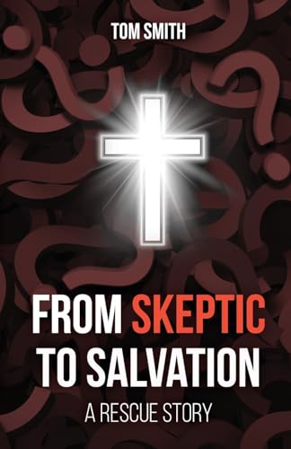 From Skeptic to Salvation: A Rescue Story von Trilogy Christian Publishing, Inc.