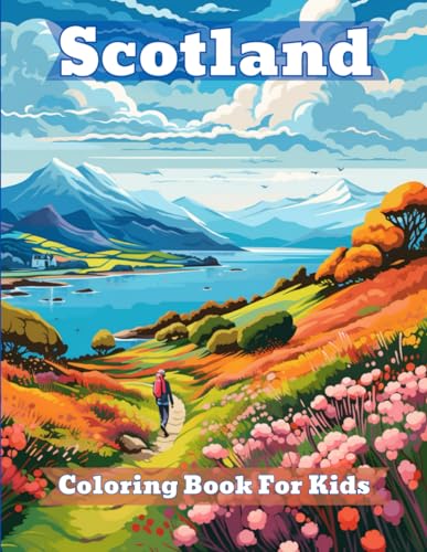 Scotland Coloring Book For Kids: Coloring Book about Scotland for Kids aged 6 to 13.