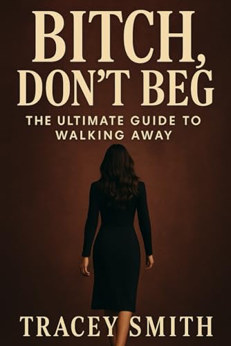 Bitch, Don’t Beg: The Ultimate Guide to Becoming the Woman He’ll Regret Losing Forever (Queen B Collection) von Independently published
