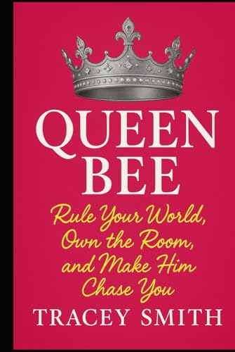 Queen Bee: Rule Your World, Own the Room, and Make Him Chase You (Queen B Collection) von Independently published