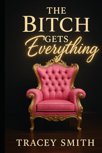 The Bitch Gets Everything: How to Be the Woman He Regrets Losing, Craves Forever, and Respects Without Question (Queen B Collection) von Independently published