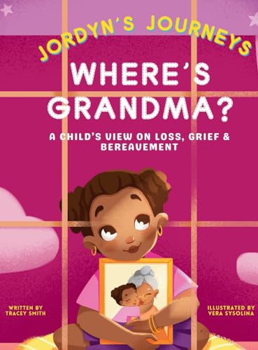 Where's Grandma?: A Child's View on Loss, Grief & Bereavement (Jordyn's Journeys) von Tracey Smith