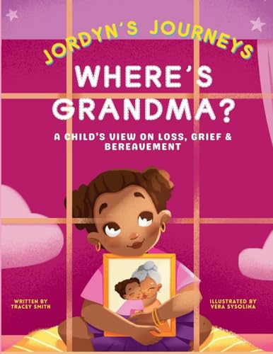 Where's Grandma?: A Child's View on Loss, Grief & Bereavement (Jordyn's Journeys) von Tracey Smith