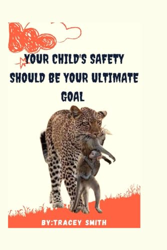 YOUR CHILD'S SAFETY SHOULD BE YOUR ULTIMATE GOAL: Are you precisely sending them to hell or into the land of opportunities? von Independently published