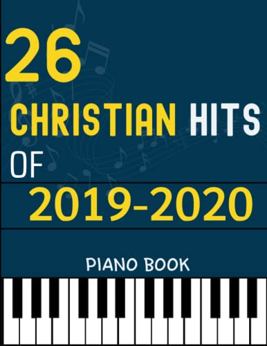 26 Christian Hits of 2019-2020 Piano Book: Piano/ Vocal/ Guitar von Independently published
