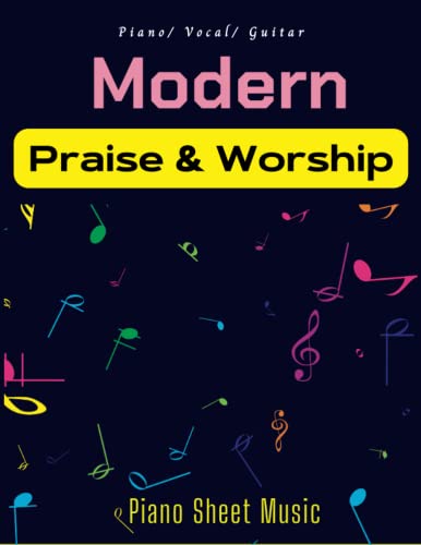Modern Praise and Worship Piano Sheet Music: Collection Of 21 Songs( Piano, Vocal, Guitar)